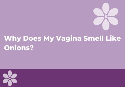 vagina smells like onion|11 Reasons Your Vagina Smells a LittleOff .